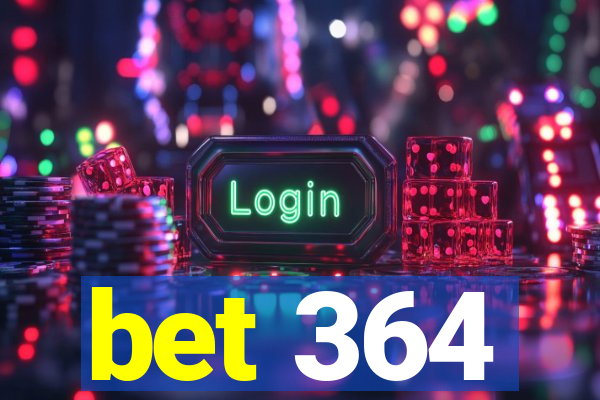 bet 364